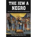 The Jew a Negro: Being a Study of the Jewish Ancestry from an Impartial Standpoint