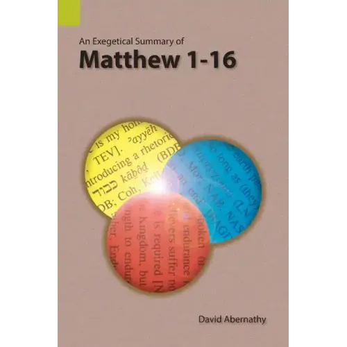 An Exegetical Summary of Matthew 1-16