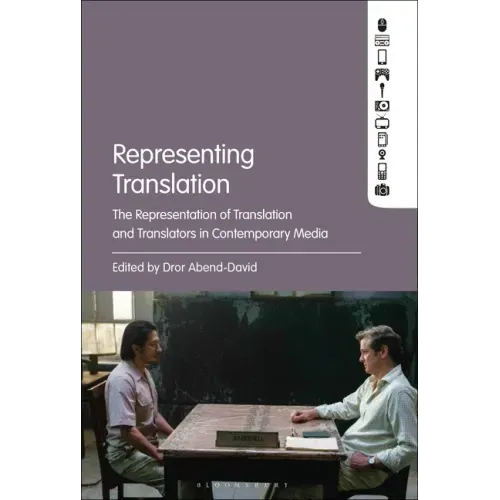 Representing Translation: The Representation of Translation and Translators in Contemporary Media