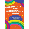 Queerfully and Wonderfully Made: A Guide for LGBTQ+ Christian Teens
