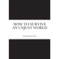 How to Survive an Unjust World