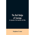 The Red Badge of Courage: An Episode of the American Civil War