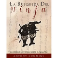 La Busqueda Del Ninja: La Verdad Historica Sobre El Ninjutsu