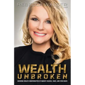 Wealth Unbroken: Growing Wealth Uninterrupted by Market Crashes; Taxes; And Even Death