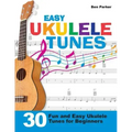 Easy Ukulele Tunes: 30 Fun and Easy Ukulele Tunes for Beginners
