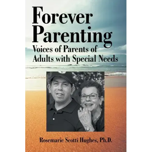 Forever Parenting: Voices of Parents of Adults with Special Needs