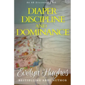 Diaper Discipline and Dominance: ... a journey into upending the traditional ...
