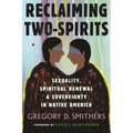 Reclaiming Two-Spirits: Sexuality, Spiritual Renewal & Sovereignty in Native America