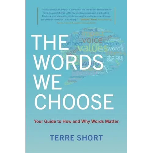 The Words We Choose: Your Guide to How and Why Words Matter