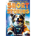 The World's Best Short Stories: 127 Funny Short Stories About Unbelievable Stuff That Actually Happened