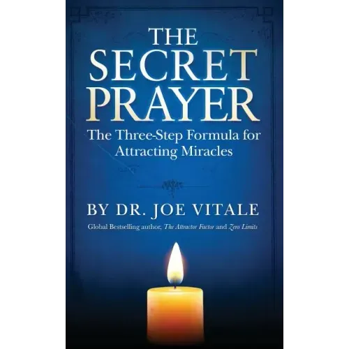 The Secret Prayer: The Three-Step Formula for Attracting Miracles