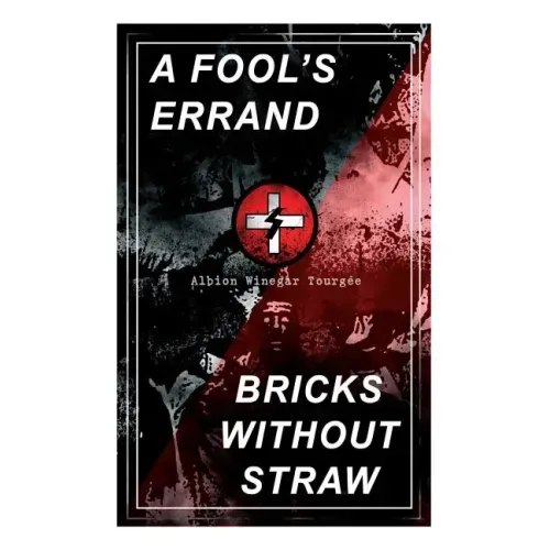 A Fool's Errand & Bricks Without Straw: The Classics Which Condemned the Terrorism of Ku Klux Klan and Fought for Preventing the Southern Hate Violenc