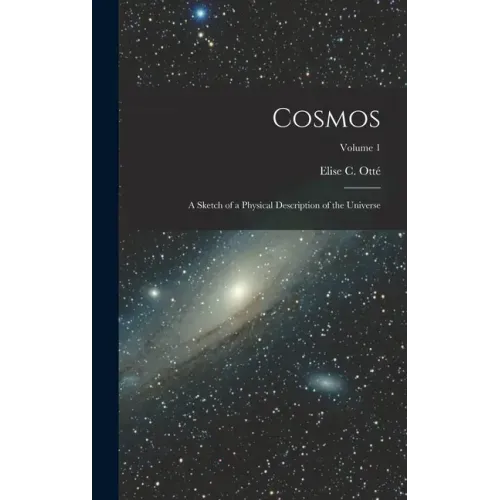 Cosmos: A Sketch of a Physical Description of the Universe; Volume 1