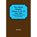 The Atlantic Monthly, Volume 12, No. 69, July, 1863; A Magazine of Literature, Art, and Politics