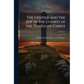 The Gentile and the Jew in the Courts of the Temple of Christ: An Introduction to the History of Christianity; Volume 2