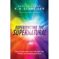 Experiencing the Supernatural: How to Saturate Your Life with the Power and Presence of God