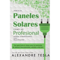 Instala Paneles Solares Como Un Profesional Manual Introductorio Para Principiantes: Una Gu