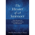 The Heart of A Servant: With Hymns for Contemplation and Worship