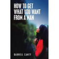 How to Get What You Want from a Man