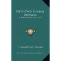 Fifty-Two Sunday Dinners: A Book of Recipes (1913)