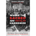 Where the Sacred and Secular Harmonize: Birmingham Mass Meeting Rhetoric and the Prophetic Legacy of the Civil Rights Movement