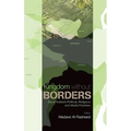 Kingdom Without Borders: Saudi Arabia's Political, Religious and Media Frontiers