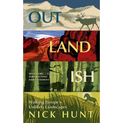 Outlandish: Walking Europe's Unlikely Landscapes
