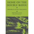 Home on the Double Bayou: Memories of an East Texas Ranch