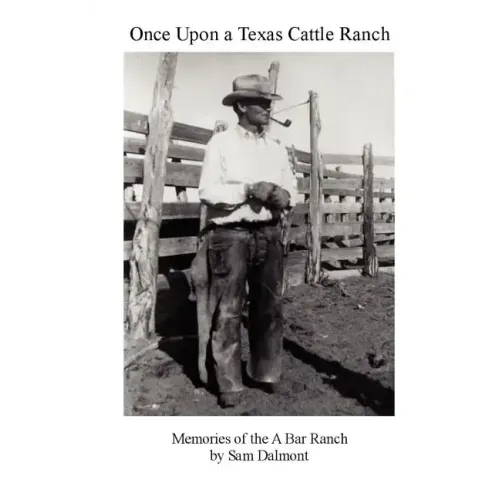 Once Upon a Texas Cattle Ranch: Memories of the A Bar Ranch