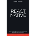React Native: Guida Completa allo Sviluppo e Programmazione di Siti Internet e Web App con ReactJS. Contiene Esempi di Codice ed Esercizi Pratici.