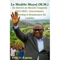 Le Modèle Muyej (M.M.) Du District au Miracle Congolais (2015-2022): Gouvernance, Leadership et Renaissance du Lualaba
