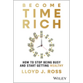 Become Time Rich: How to Stop Being Busy and Start Getting Wealthy