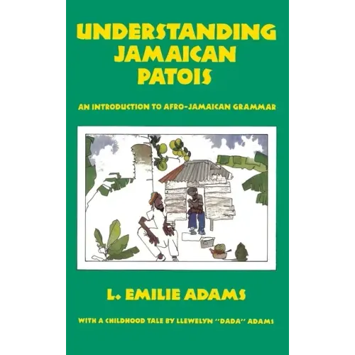 Understanding Jamaican Patois: An Introduction to Afro-Jamaican Grammar