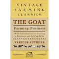 The Goat Farming Business - With Information on Starting a Business and Selling Milk