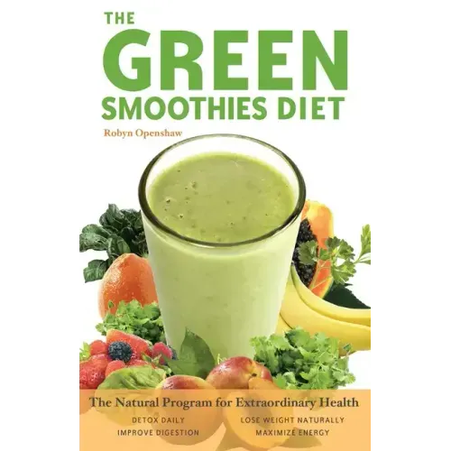 The Green Smoothies Diet: The Natural Program for Extraordinary Health