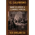 El calvinismo: Nadie se atreve a llamarlo herejía: Un enfoque en la vida y las enseñanzas de Juan Calvino