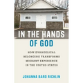 In the Hands of God: How Evangelical Belonging Transforms Migrant Experience in the United States