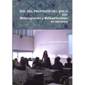 Rol del Profesor del Siglo XXI: Metacognición y Metaaprendizaje en las aulas