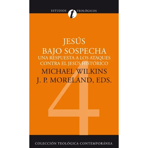Jesús Bajo Sospecha: Una Respuesta a Los Ataques Contra El Jesús Histórico