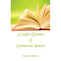 A Complete Dictionary of Synonyms and Antonyms