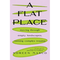A Flat Place: Moving Through Empty Landscapes, Naming Complex Trauma