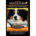 Miniature American Shepherd Training Book for Mini American Shepherd Dogs By D!G THIS DOG Training: Mini Shepherd Training Book, Low Cost Time Saving