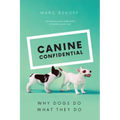 Canine Confidential: Why Dogs Do What They Do