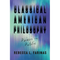Classical American Philosophy: Poiesis in Public