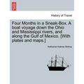 Four Months in a Sneak-Box. a Boat Voyage Down the Ohio and Mississippi Rivers, and Along the Gulf of Mexico. [With Plates and Maps.]