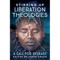 Stirring Up Liberation Theologies: A Call for Release