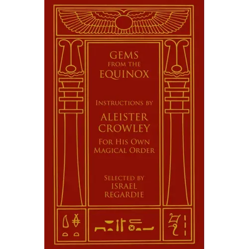 Gems from the Equinox: Instructions by Aleister Crowley for His Own Magical Order