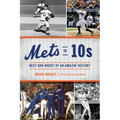Mets in 10s: Best and Worst of an Amazin' History