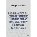 Problemática Del Comportamiento Humano En Las Organizaciones: Empresas e Instituciones