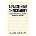 A False Kind of Christianity: A Conservative Evangelical Refutation of Progressive Christianity